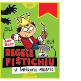 Regele Fistichiu si Imparatul Malefic - Andy Riley