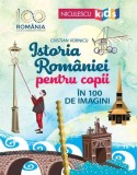 Istoria Rom&acirc;niei pentru copii &icirc;n 100 de imagini - Cristian Vornicu