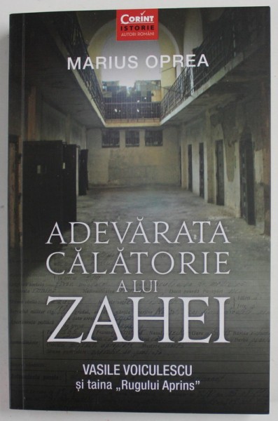 ADEVARATA CALATORIE A LUI ZAHEI , VASILE VOICUELSCU SI TAINA &#039;&#039; RUGULUI APRINS &quot; de MARIUS OPREA , 2019