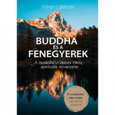 A Buddha Ã©s a Fenegyerek - A munkahelyi sikerek titkos, spirituÃ¡lis mÅ±vÃ©szete - Vishen Lakhiani