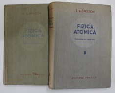 FIZICA ATOMICA , TRADUCERE DIN LIMBA RUSA , VOL. I - II de E.V. SPOLSCHI , 1952 foto