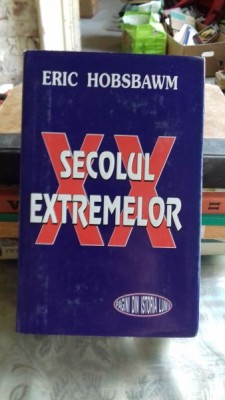 XX SECOLUL EXTREMELOR - ERIC HOBSBAWM foto