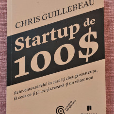 Startup de 100$. Editura Publica, 2013 - Chris Guillebeanu