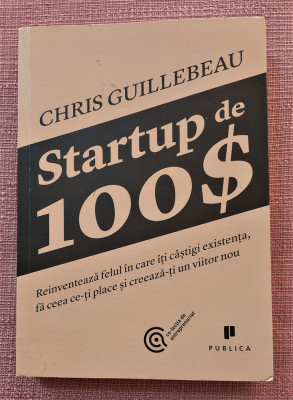 Startup de 100$. Editura Publica, 2013 - Chris Guillebeanu foto
