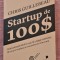 Startup de 100$. Editura Publica, 2013 - Chris Guillebeanu