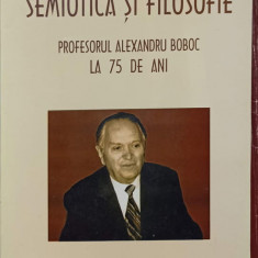 SEMIOTICA SI FILOSOFIE. PROFESORUL ALEXANDRU BOBOC LA 75 DE ANI-ALEXANDRU BOBOC