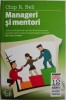 Manageri si mentori - Chip R. Bell - Carte