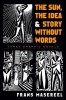 The Sun, the Idea &amp; Story Without Words: Three Graphic Novels