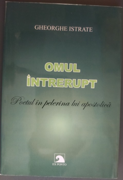 GHEORGHE ISTRATE: OMUL INTRERUPT (VERSURI 2007/DEDICATIE-AUTOGRAF PT GEO VASILE)