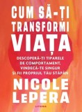Cum să-ți transformi viața - Paperback brosat - Nicole LePera - Litera