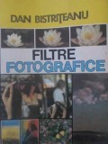 Filtre Fotografice - Dan Bistriteanu, Tehnica 1988, Carte Fotografie, Romana, 170 pagini