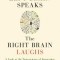 The Left Brain Speaks, the Right Brain Laughs