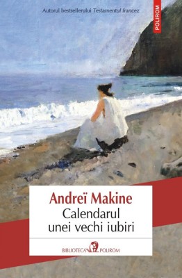 Calendarul Unei Vechi Iubiri, Andre Makine - Editura Polirom foto