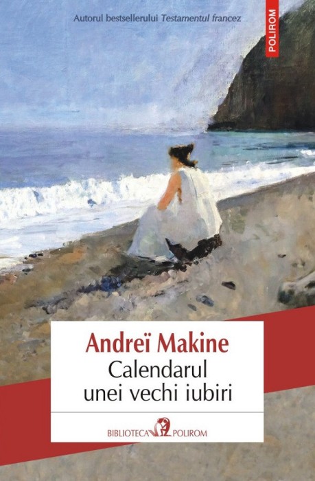 Calendarul Unei Vechi Iubiri, Andre Makine - Editura Polirom