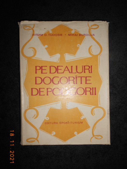 AVRAM D. TUDOSIE - PE DEALURI DOGORATE DE PODGORII (1982, editie cartonata)