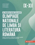 Ne pregătim pentru excelență! Olimpiade naționale de limba și literatura rom&acirc;nă. Repere teoretice, modele de subiecte, sugestii de răspuns și recomand
