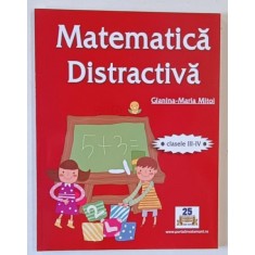 MATEMATICA DISTRACTIVA , CLASELE III - IV de GIANINA - MARIA MITOI , 2021