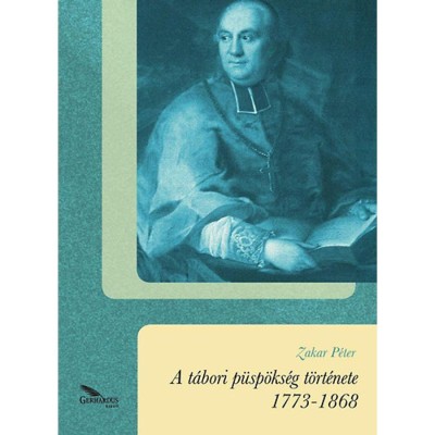 A t&amp;aacute;bori p&amp;uuml;sp&amp;ouml;ks&amp;eacute;g t&amp;ouml;rt&amp;eacute;nete 1773-1868 - Zakar P&amp;eacute;ter foto