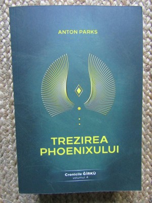 Trezirea Phoenixului. Cronicile Girku. Vol. 4 - Anton Parks foto