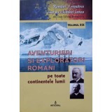 AVENTURIERI SI EXPLORATORI ROMANI PE TOATE CONTINENTELE LUMII-DAN-SILVIU BOERESCU-266968