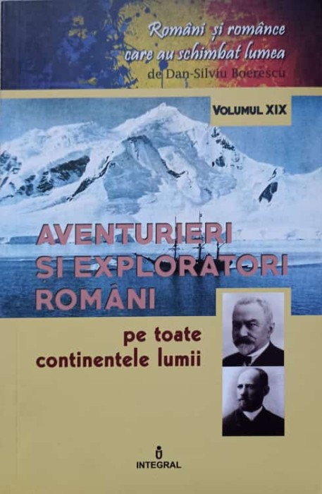 AVENTURIERI SI EXPLORATORI ROMANI PE TOATE CONTINENTELE LUMII-DAN-SILVIU BOERESCU-266968