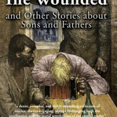 The Wounded and Other Stories about Sons and Fathers