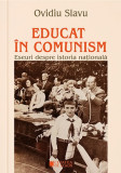 Educat &icirc;n comunism. Eseuri despre istoria națională