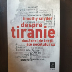 Timothy Snyder - Despre tiranie. Douazeci de lectii ale secolului XX