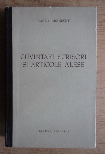 Cuvintari, scrisori si articole alese / Karl Liebknecht