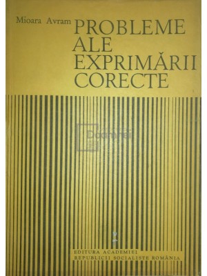 Mioara Avram - Probleme ale exprimării corecte (editia 1987) foto