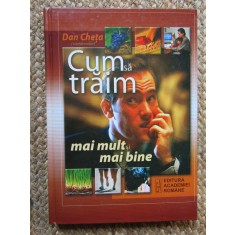 CUM SA TRAIM MAI MULT SI MAI BINE - DAN CHETA