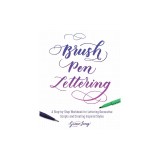 Brush Pen Lettering: A Step-By-Step Workbook for Learning Decorative Scripts and Creating Inspired Styles