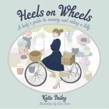 Heels on Wheels: A Lady&#039;s Guide to Owning and Riding a Bike
