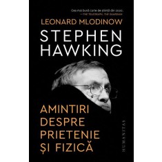 Stephen Hawking. Amintiri despre prietenie si fizica &ndash; Leonard Mlodinow