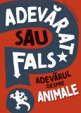 ADEVĂRAT SAU FALS? Adevărul despre animale