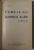 FEMEIA CU CARNEA ALBA , DIN CARNETUL INTIM AL D- LUI AUREL de FELIX ADERCA , ANII &#039;20