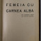 FEMEIA CU CARNEA ALBA , DIN CARNETUL INTIM AL D- LUI AUREL de FELIX ADERCA , ANII &#039;20