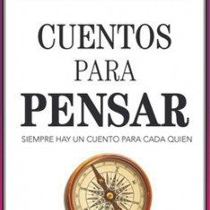 Cuentos Para Pensar: Siempre Hay Un Cuento Para Cada Quien