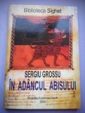 In Adancul Abisului - Sergiu Grossu - Domnia Ur&acirc;ții Sub Comunism, 2004, Fundația Academia Civică, Biblioteca Sighet, Carte Istorie