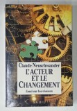 L 'ACTEUR ET LE CHANGEMENT , ESSAI SUR LES RESEAUX par CLAUDE NEUSCHWANDER , 1991 , PREZINTA MICI PETE SI HALOURI DE APA *