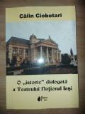 O &bdquo;istorie&rdquo; dialogata a Teatrului National Iasi- Calin Ciobotari