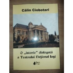 O &bdquo;istorie&rdquo; dialogata a Teatrului National Iasi- Calin Ciobotari