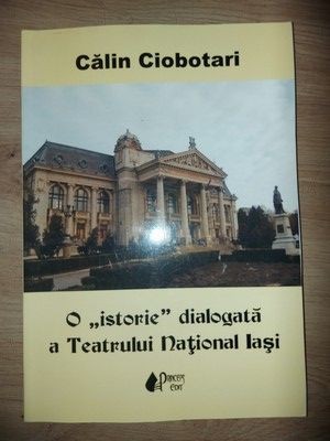 O &bdquo;istorie&rdquo; dialogata a Teatrului National Iasi- Calin Ciobotari