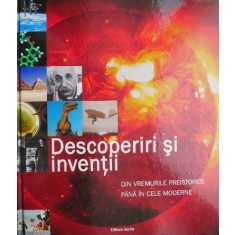 Descoperiri si inventii din vremurile preistorice pana in cele moderne