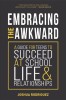 Embracing the Awkward: A Guide for Teens to Succeed at School, Life and Relationships