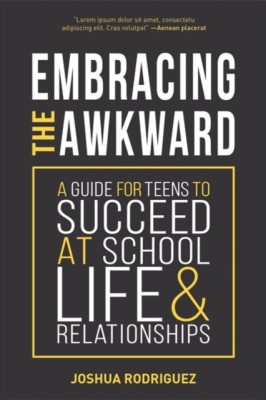 Embracing the Awkward: A Guide for Teens to Succeed at School, Life and Relationships foto