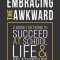 Embracing the Awkward: A Guide for Teens to Succeed at School, Life and Relationships