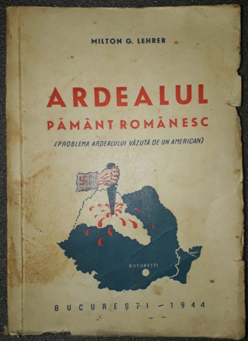 MILTON G. LEHRER - ARDEALUL, PAMANT ROMANESC (ED. PRINCEPS, DEDICATIE, AUTOGRAF)