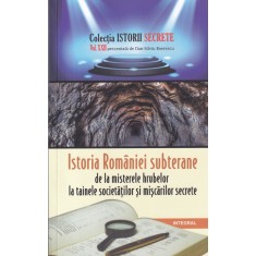 Dan-Silviu Boerescu - Istoria Romaniei subterane. De la misterele hrubelor la