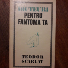 Dicteuri pentru fantoma mea - Teodor Scarlat, autograf / R6P4S